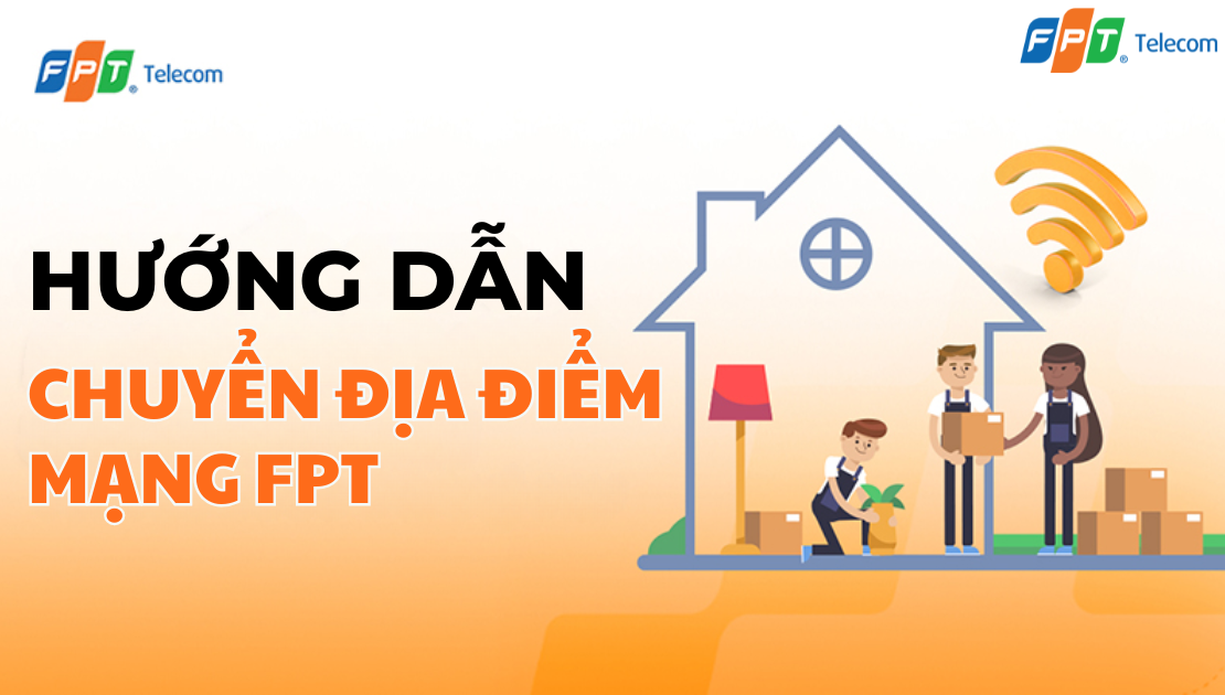 Hướng dẫn chi tiết thủ tục chuyển địa điểm mạng FPT mới nhất