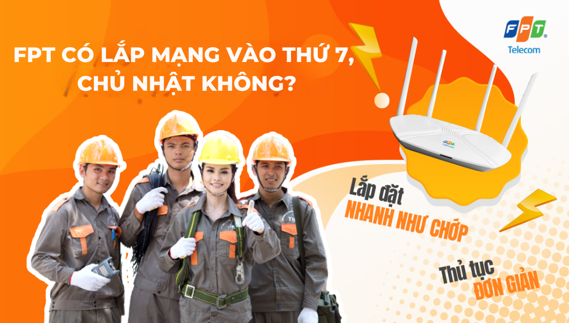 FPT có lắp mạng vào thứ 7, Chủ nhật không? Lịch làm việc mới nhất