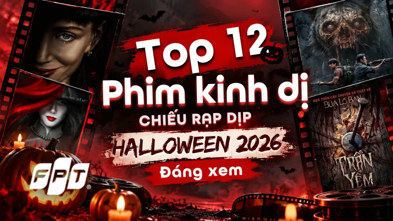 Top 12 Phim Kinh Dị Chiếu Rạp Halloween 2026 & Phim Hay Trên FPT Play